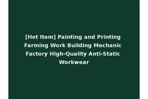 [Hot Item] Painting and Printing Farming Work Building Mechanic Factory High-Quality Anti-Static Workwear