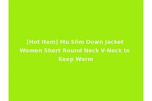 [Hot Item] Mu Slim Down Jacket Women Short Round Neck V-Neck to Keep Warm