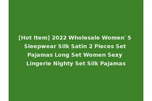 [Hot Item] 2022 Wholesale Women′ S Sleepwear Silk Satin 2 Pieces Set Pajamas Long Set Women Sexy Lingerie Nighty Set Silk Pajamas