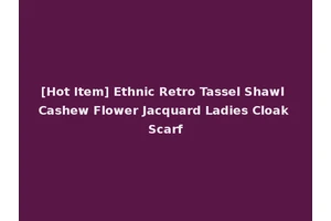 [Hot Item] Ethnic Retro Tassel Shawl Cashew Flower Jacquard Ladies Cloak Scarf