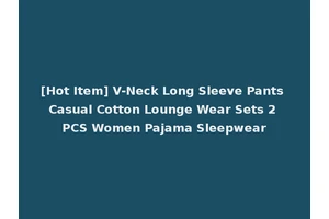 [Hot Item] V-Neck Long Sleeve Pants Casual Cotton Lounge Wear Sets 2 PCS Women Pajama Sleepwear