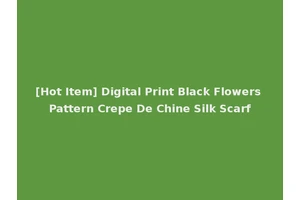 [Hot Item] Digital Print Black Flowers Pattern Crepe De Chine Silk Scarf