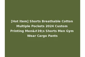 [Hot Item] Shorts Breathable Cotton Multiple Pockets 2024 Custom Printing Men's Shorts Men Gym Wear Cargo Pants