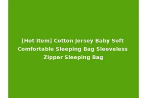 [Hot Item] Cotton Jersey Baby Soft Comfortable Sleeping Bag Sleeveless Zipper Sleeping Bag