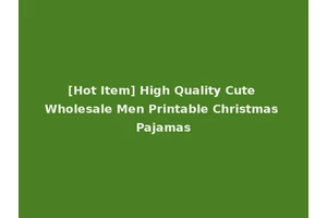 [Hot Item] High Quality Cute Wholesale Men Printable Christmas Pajamas