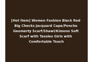 [Hot Item] Women Fashion Black Red Big Checks Jacquard Cape/Poncho Geomerty Scarf/Shawl/Kimono Soft Scarf with Tassles Girls with Comfortable Touch