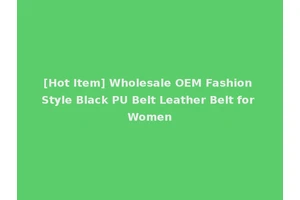 [Hot Item] Wholesale OEM Fashion Style Black PU Belt Leather Belt for Women