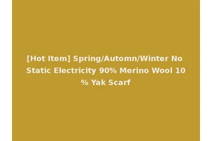 [Hot Item] Spring/Automn/Winter No Static Electricity 90% Merino Wool 10% Yak Scarf