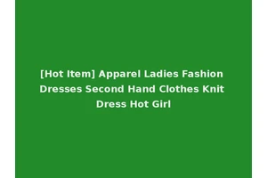 [Hot Item] Apparel Ladies Fashion Dresses Second Hand Clothes Knit Dress Hot Girl