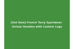 [Hot Item] French Terry Sportwear Unisex Hoodies with Custom Logo