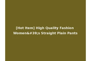 [Hot Item] High Quality Fashion Women's Straight Plain Pants