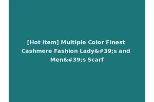 [Hot Item] Multiple Color Finest Cashmere Fashion Lady's and Men's Scarf