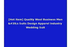 [Hot Item] Quality Wool Business Men's Suits Design Apparel Industry Wedding Suit