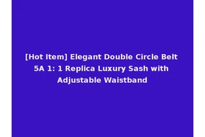 [Hot Item] Elegant Double Circle Belt 5A 1: 1 Replica Luxury Sash with Adjustable Waistband