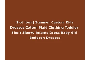 [Hot Item] Summer Custom Kids Dresses Cotton Plaid Clothing Toddler Short Sleeve Infants Dress Baby Girl Bodycon Dresses