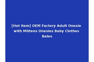 [Hot Item] OEM Factory Adult Onesie with Mittens Onesies Baby Clothes Bales