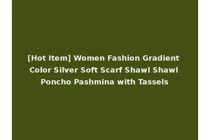 [Hot Item] Women Fashion Gradient Color Silver Soft Scarf Shawl Shawl Poncho Pashmina with Tassels