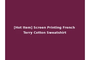 [Hot Item] Screen Printing French Terry Cotton Sweatshirt