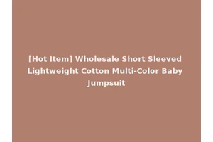 [Hot Item] Wholesale Short Sleeved Lightweight Cotton Multi-Color Baby Jumpsuit