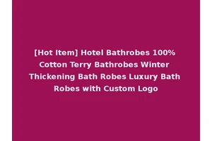 [Hot Item] Hotel Bathrobes 100% Cotton Terry Bathrobes Winter Thickening Bath Robes Luxury Bath Robes with Custom Logo