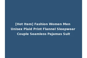 [Hot Item] Fashion Women Men Unisex Plaid Print Flannel Sleepwear Couple Seamless Pajamas Suit