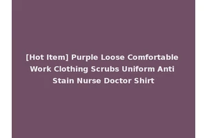 [Hot Item] Purple Loose Comfortable Work Clothing Scrubs Uniform Anti Stain Nurse Doctor Shirt