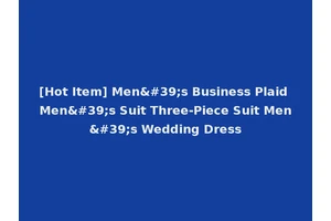[Hot Item] Men's Business Plaid Men's Suit Three-Piece Suit Men's Wedding Dress