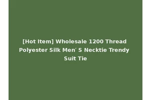 [Hot Item] Wholesale 1200 Thread Polyester Silk Men′ S Necktie Trendy Suit Tie