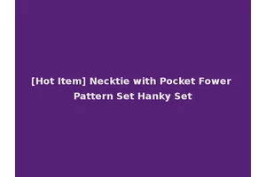 [Hot Item] Necktie with Pocket Fower Pattern Set Hanky Set