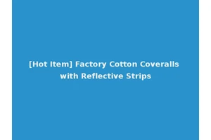 [Hot Item] Factory Cotton Coveralls with Reflective Strips