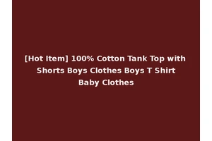 [Hot Item] 100% Cotton Tank Top with Shorts Boys Clothes Boys T Shirt Baby Clothes