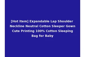 [Hot Item] Expandable Lap Shoulder Neckline Neutral Cotton Sleeper Gown Cute Printing 100% Cotton Sleeping Bag for Baby