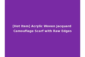 [Hot Item] Acrylic Woven Jacquard Camouflage Scarf with Raw Edges