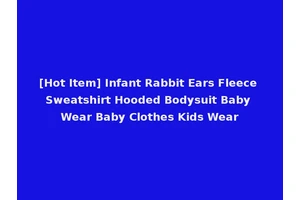 [Hot Item] Infant Rabbit Ears Fleece Sweatshirt Hooded Bodysuit Baby Wear Baby Clothes Kids Wear