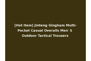 [Hot Item] Jinteng Gingham Multi-Pocket Casual Overalls Men′ S Outdoor Tactical Trousers