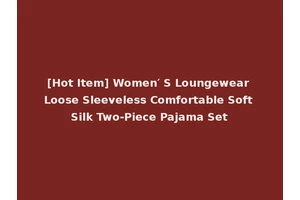 [Hot Item] Women′ S Loungewear Loose Sleeveless Comfortable Soft Silk Two-Piece Pajama Set