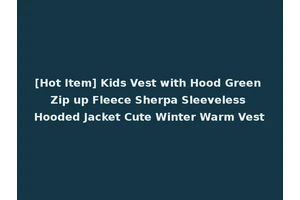 [Hot Item] Kids Vest with Hood Green Zip up Fleece Sherpa Sleeveless Hooded Jacket Cute Winter Warm Vest