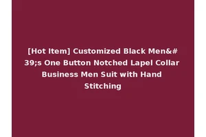 [Hot Item] Customized Black Men's One Button Notched Lapel Collar Business Men Suit with Hand Stitching