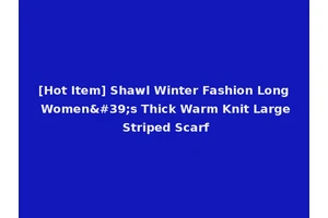 [Hot Item] Shawl Winter Fashion Long Women's Thick Warm Knit Large Striped Scarf