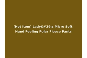 [Hot Item] Lady's Micro Soft Hand Feeling Polar Fleece Pants