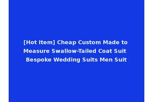 [Hot Item] Cheap Custom Made to Measure Swallow-Tailed Coat Suit Bespoke Wedding Suits Men Suit
