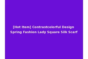 [Hot Item] Contrastcolorful Design Spring Fashion Lady Square Silk Scarf
