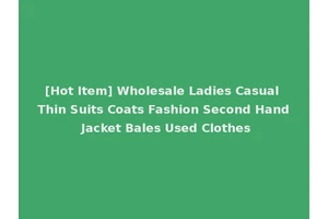 [Hot Item] Wholesale Ladies Casual Thin Suits Coats Fashion Second Hand Jacket Bales Used Clothes