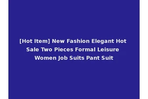 [Hot Item] New Fashion Elegant Hot Sale Two Pieces Formal Leisure Women Job Suits Pant Suit