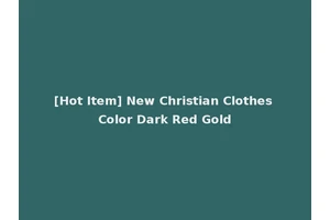 [Hot Item] New Christian Clothes Color Dark Red Gold