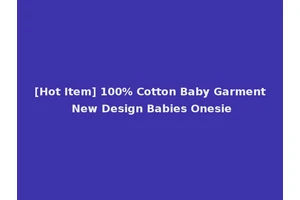 [Hot Item] 100% Cotton Baby Garment New Design Babies Onesie