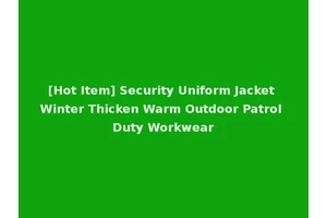 [Hot Item] Security Uniform Jacket Winter Thicken Warm Outdoor Patrol Duty Workwear