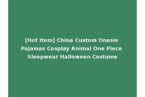 [Hot Item] China Custom Onesie Pajamas Cosplay Animal One Piece Sleepwear Halloween Costume