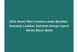 [Hot Item] Men Fashion Auto Buckles Genuine Leather Ratchet Straps Sport Waist Black Belts