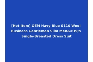 [Hot Item] OEM Navy Blue S110 Wool Business Gentleman Slim Men's Single-Breasted Dress Suit